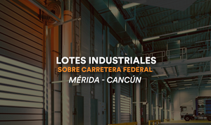 Lotes industriales sobre carretera Mérida - Cancún