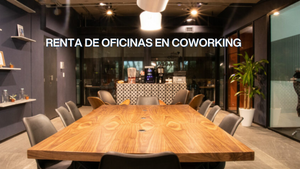 RENTA DE OFICINAS EN COWORKING