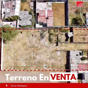 TERRENO EN VENTA, ZONA METEPEC , EDO DE MEXICO